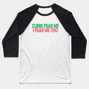 Curbs Fear Me Baseball T-Shirt